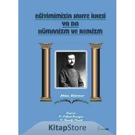 Eğitimimizin Sahte İlkesi Ya Da Hümanizm ve Realizm - Max Stirner