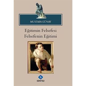 Eğitimin Felsefesi Felsefenin Eğitimi - Mustafa Günay
