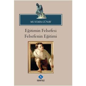 Eğitimin Felsefesi Felsefenin Eğitimi - Mustafa Günay
