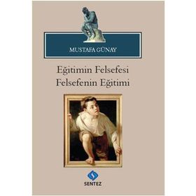 Eğitimin Felsefesi Felsefenin Eğitimi - Mustafa Günay