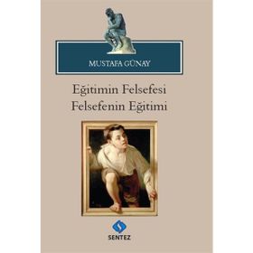 Eğitimin Felsefesi Felsefenin Eğitimi - Mustafa Günay