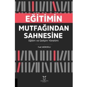 Eğitimin Mutfağından Sahnesine Fuat Sağıroğlu Akademisyen Kitabevi