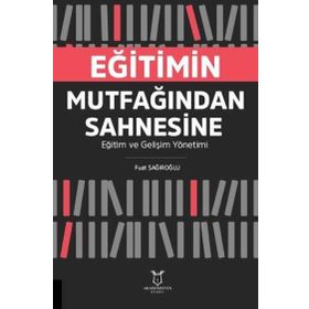 Eğitimin Mutfağından Sahnesine Fuat Sağıroğlu Akademisyen Kitabevi