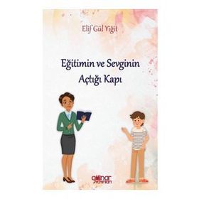 Eğitimin ve Sevginin Açtığı Kapı - Elif Gülyiğit