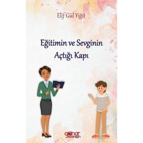 Eğitimin ve Sevginin Açtığı Kapı - Elif Gülyiğit