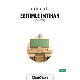 Eğitimle İmtihan 2004-2013 - Bekir S. Gür