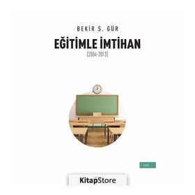 Eğitimle İmtihan 2004-2013 - Bekir S. Gür