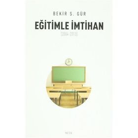 Eğitimle İmtihan 2004-2013 - Bekir S. Gür