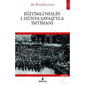 Eğitimli Neslin 1. Dünya Savaşı’yla İmtihanı - Nuri Güçtekin