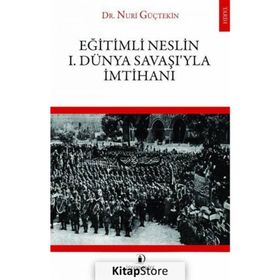 Eğitimli Neslin 1. Dünya Savaşı’yla İmtihanı - Nuri Güçtekin