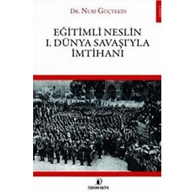 Eğitimli Neslin 1. Dünya Savaşı’yla İmtihanı - Nuri Güçtekin