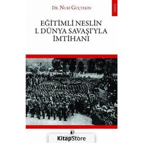 Eğitimli Neslin 1. Dünya Savaşı’yla İmtihanı - Nuri Güçtekin