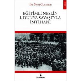 Eğitimli Neslin 1. Dünya Savaşı’yla İmtihanı - Nuri Güçtekin