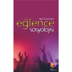 Eğlence Sosyolojisi - Ben Fincham