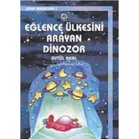 Eğlence Ülkesini Arayan Dinozor - Aytül Akal