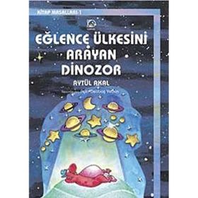 Eğlence Ülkesini Arayan Dinozor - Aytül Akal