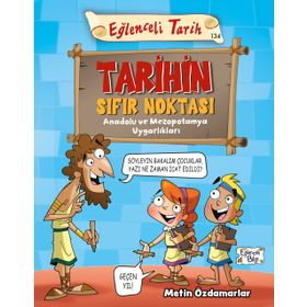 Eğlenceli Bilgi Tarihin Sıfır Noktası - Anadolu ve Mezopotamya Uygarlıkları
