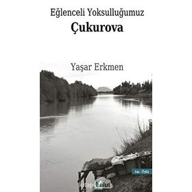 Eğlenceli Yoksulluğumuz Çukurova - Yaşar Erkmen