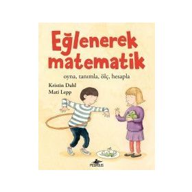 Eğlenerek Matematik: Oyna, Tanımla, Ölç, Hesapla - Kristin Dahl