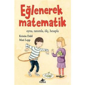 Eğlenerek Matematik: Oyna, Tanımla, Ölç, Hesapla - Kristin Dahl