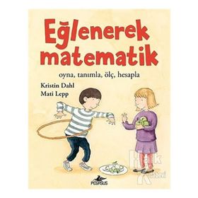 Eğlenerek Matematik: Oyna, Tanımla, Ölç, Hesapla - Kristin Dahl