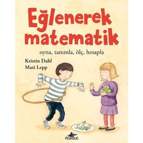 Eğlenerek Matematik: Oyna, Tanımla, Ölç, Hesapla - Kristin Dahl