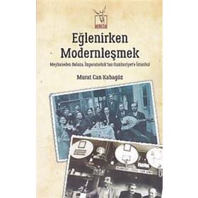 Eğlenirken Modernleşmek - Murat Can Kabagöz