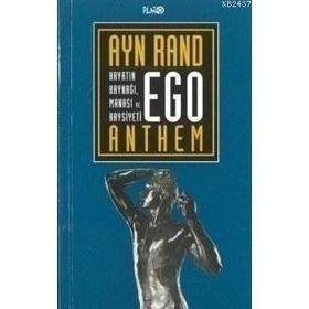 EGO HAYATIN KAYNAĞI, MANASI VE HAYSIYETI - AYN RAND