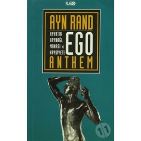 EGO HAYATIN KAYNAĞI, MANASI VE HAYSIYETI - AYN RAND