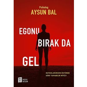 Egonu Bırak Da Gel - psikolog aysun bal