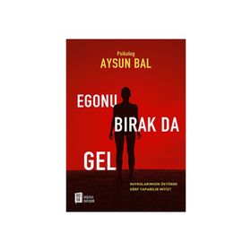 Egonu Bırak Da Gel - psikolog aysun bal