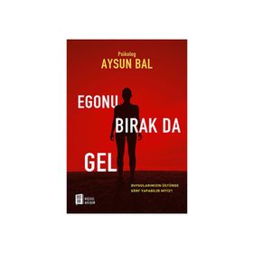 Egonu Bırak Da Gel - psikolog aysun bal