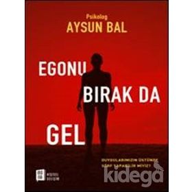 Egonu Bırak Da Gel - psikolog aysun bal
