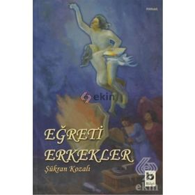 EĞRETİ ERKEKLER - ŞÜKRAN KOZALI