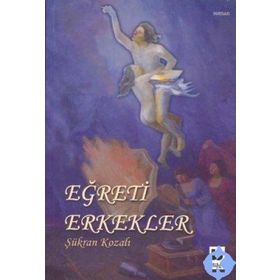 EĞRETİ ERKEKLER - ŞÜKRAN KOZALI