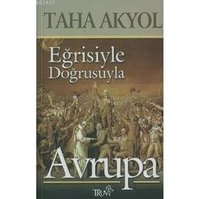 EĞRISIYLE DOĞRUSUYLA AVRUPA - TAHA AKYOL