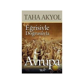 EĞRISIYLE DOĞRUSUYLA AVRUPA - TAHA AKYOL