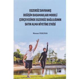 Egzersiz Davranış Değişim Basamakları Modeli Çerçevesinde Egzersiz Bağlılığın Satın Alma Niyetine Etkisi - Mensur Pehlivan