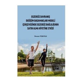 Egzersiz Davranış Değişim Basamakları Modeli Çerçevesinde Egzersiz Bağlılığın Satın Alma Niyetine Etkisi - Mensur Pehlivan