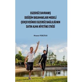 Egzersiz Davranış Değişim Basamakları Modeli Çerçevesinde Egzersiz Bağlılığın Satın Alma Niyetine Etkisi - Mensur Pehlivan