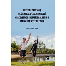 Egzersiz Davranış Değişim Basamakları Modeli Çerçevesinde Egzersiz Bağlılığın Satın Alma Niyetine Etkisi - Mensur Pehlivan