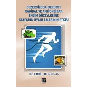 Egzersizdeki Serbest Radikal ve Antioksidan Enzim Düzeylerine Catechin Uygulamasının Etkisi - Erdil Durukan