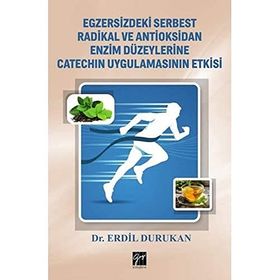 Egzersizdeki Serbest Radikal ve Antioksidan Enzim Düzeylerine Catechin Uygulamasının Etkisi - Erdil Durukan