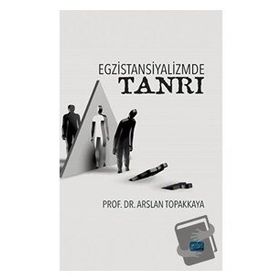Egzistansiyalizmde Tanrı - Arslan Topakkaya