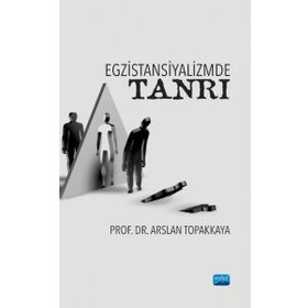 Egzistansiyalizmde Tanrı - Arslan Topakkaya