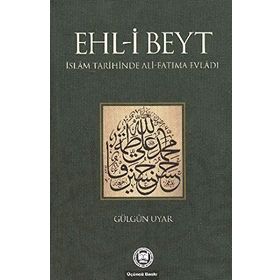 EHL-I BEYT İSLAM TARIHINDE ALI-FATIMA EVLADI - GÜLGÜN UYAR