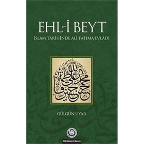 EHL-I BEYT İSLAM TARIHINDE ALI-FATIMA EVLADI - GÜLGÜN UYAR