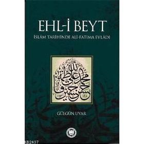 EHL-I BEYT İSLAM TARIHINDE ALI-FATIMA EVLADI - GÜLGÜN UYAR