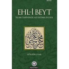EHL-I BEYT İSLAM TARIHINDE ALI-FATIMA EVLADI - GÜLGÜN UYAR