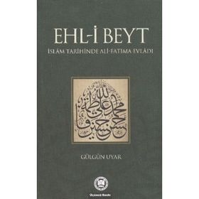 EHL-I BEYT İSLAM TARIHINDE ALI-FATIMA EVLADI - GÜLGÜN UYAR